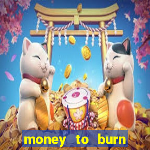 money to burn money to-burn system chapter 1 pt br